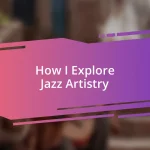 How I Explore Jazz Artistry