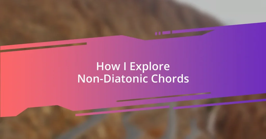 How I Explore Non-Diatonic Chords