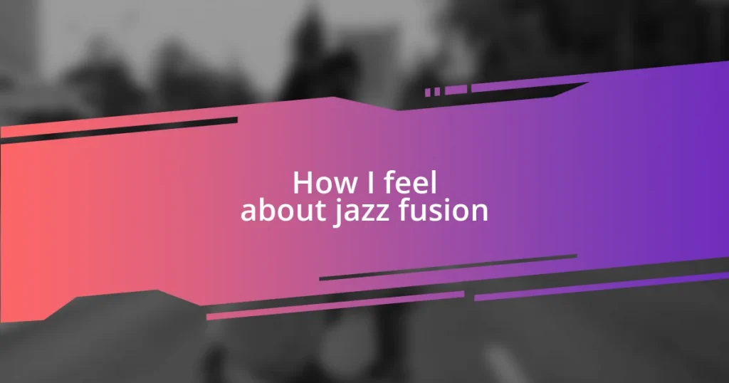 How I feel about jazz fusion