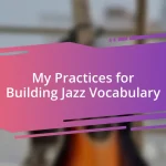 My Practices for Building Jazz Vocabulary