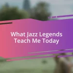 What Jazz Legends Teach Me Today