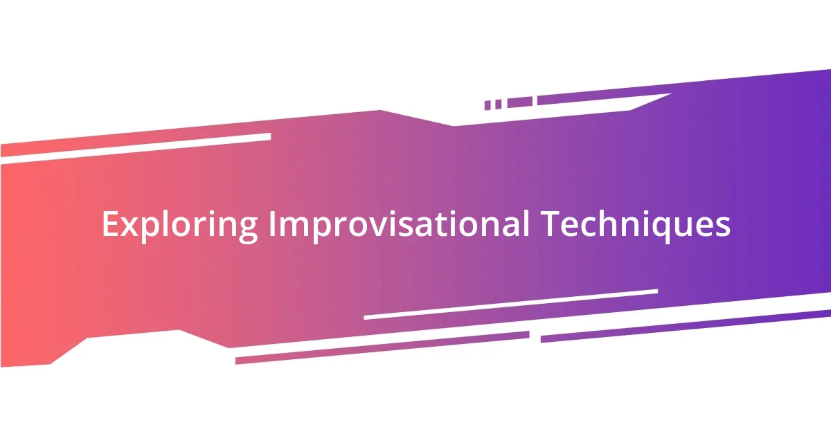 Exploring Improvisational Techniques