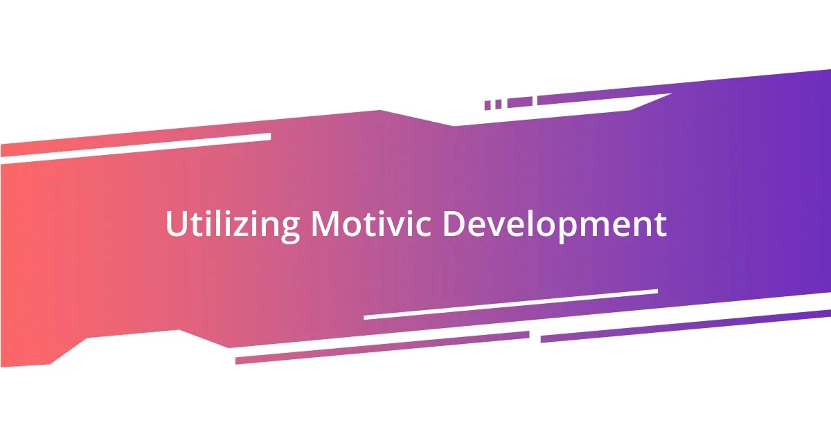 Utilizing Motivic Development