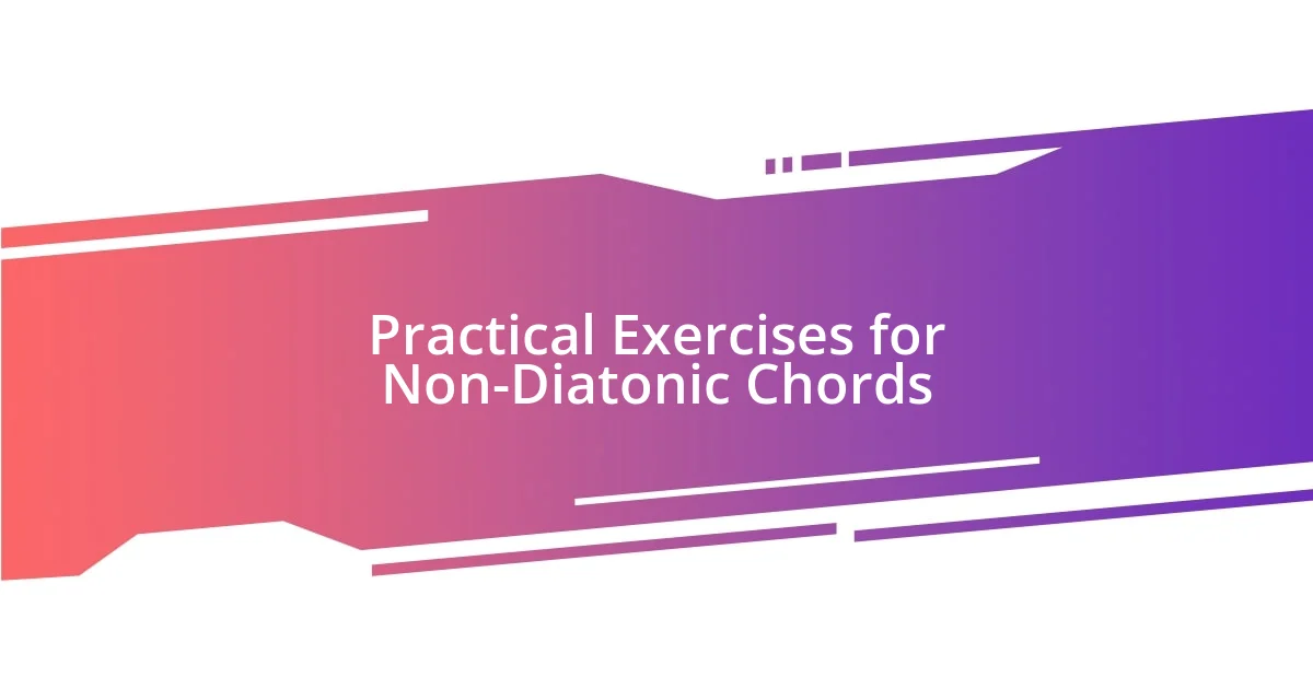 Practical Exercises for Non-Diatonic Chords