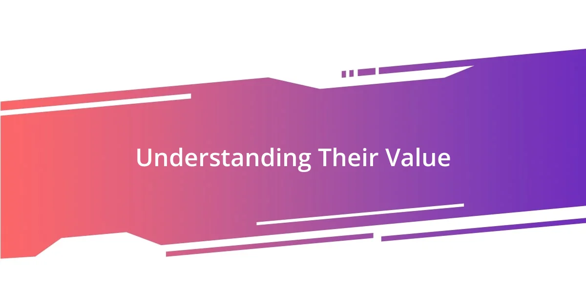 Understanding Their Value