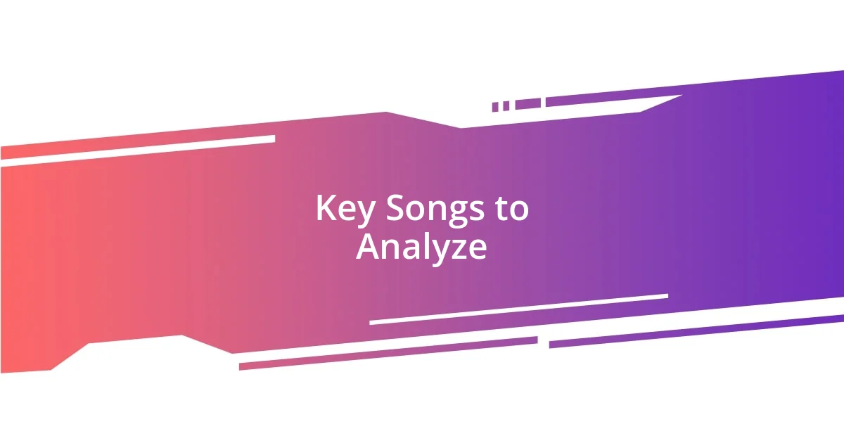 Key Songs to Analyze